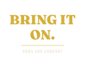 BRING IT ON — Arms and Company